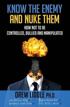 portada Know the Enemy and Nuke Them: How not to be controlled, bullied & manipulated (en Inglés)