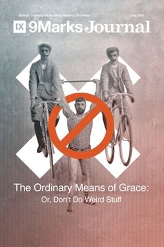 portada Ordinary Means of Grace 9Marks Journal: Or, Don't Do Weird Stuff (en Inglés)