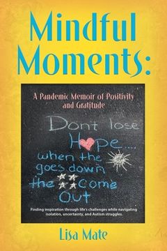 portada Mindful Moments: A Pandemic Memoir of Positivity and Gratitude