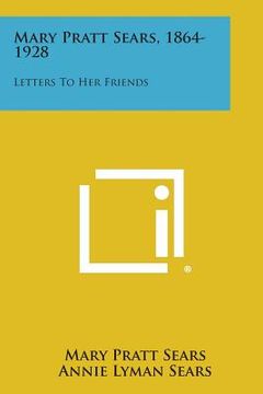 portada Mary Pratt Sears, 1864-1928: Letters to Her Friends (en Inglés)