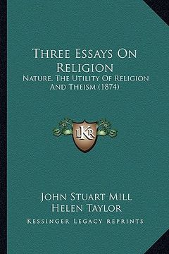 portada three essays on religion: nature, the utility of religion and theism (1874) (in English)