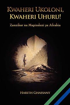 portada Kwaheri Ukoloni, Kwaheri Uhuru! Zanzibar na Mapinduzi ya Afrabia (in Swahili)