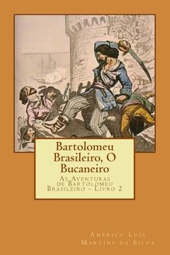 portada Bartolomeu Brasileiro, O Bucaneiro: As Aventuras de Bartolomeu Brasileiro - Livro 2 (in Portuguese)