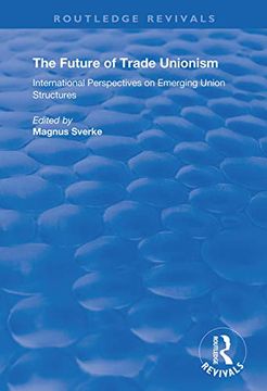 portada The Future of Trade Unionism: International Perspectives on Emerging Union Structures (en Inglés)