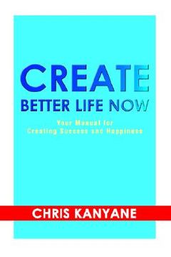 portada create better life now: your manual for creating success and happiness (in English)