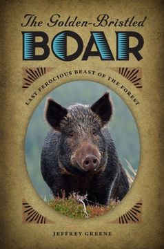 portada The Golden-Bristled Boar: Last Ferocious Beast of the Forest (en Inglés)
