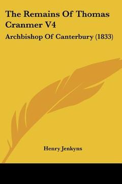 portada the remains of thomas cranmer v4: archbishop of canterbury (1833) (en Inglés)
