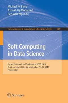 portada Soft Computing in Data Science: Second International Conference, Scds 2016, Kuala Lumpur, Malaysia, September 21-22, 2016, Proceedings (in English)