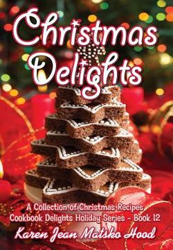 portada Christmas Delights Cookbook: A Collection of Christmas Recipes (in English)