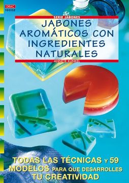 portada Jabones Aromaticos con Ingredientes Naturales: Todas las Tecnicas y 59 Modelos Para que Desarrolles tu Creatividad