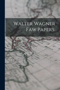 portada Walter Wagner Faw Papers. (en Inglés)