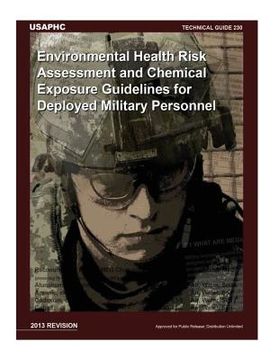 portada Technical Guide 230 Environmental Health Risk Assessment and Chemical Exposure Guidelines for Deployed Military Personnel: 2013 Revision (en Inglés)