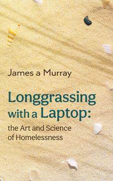 portada Longgrassing with a Laptop: the Art and Science of Homelessness (en Inglés)