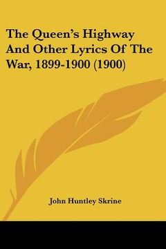 portada the queen's highway and other lyrics of the war, 1899-1900 (1900) (en Inglés)