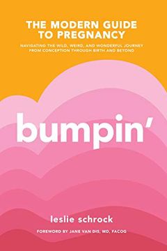portada Bumpin': The Modern Guide to Pregnancy: Navigating the Wild, Weird, and Wonderful Journey From Conception Through Birth and Beyond (en Inglés)