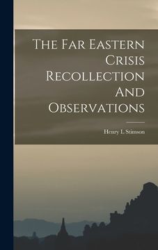 portada The Far Eastern Crisis Recollection And Observations (en Inglés)