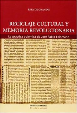 portada Reciclaje Cultural y Memoria Revolucionaria: La Práctica Polémica de José Pablo Feinmann. -- ( Teoría y Crítica )