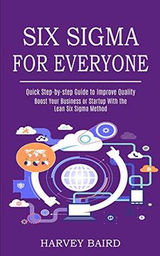 portada Six Sigma for Everyone: Quick Step-By-Step Guide to Improve Quality (Boost Your Business or Startup With the Lean six Sigma Method) (en Inglés)
