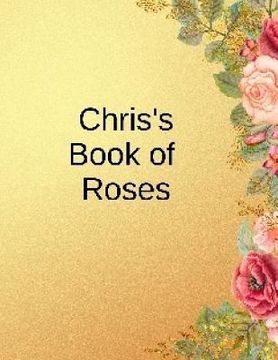portada Chris's Book of Roses: For the Rose Buff (en Inglés)