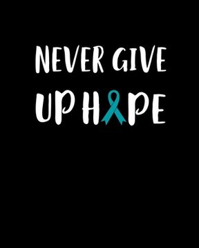 portada Never Give Up Hope: 120 Pages, Soft Matte Cover, 8 x 10