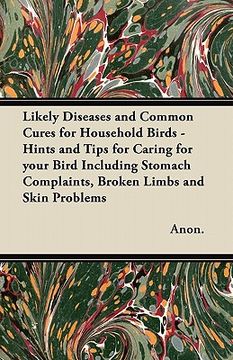 portada likely diseases and common cures for household birds - hints and tips for caring for your bird including stomach complaints, broken limbs and skin pro