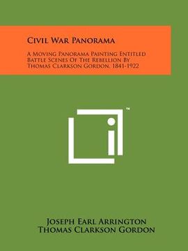 portada civil war panorama: a moving panorama painting entitled battle scenes of the rebellion by thomas clarkson gordon, 1841-1922 (in English)