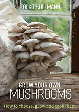 portada Grow Your own Mushrooms: How to Choose, Grow and Cook Them: 1 (en Inglés)