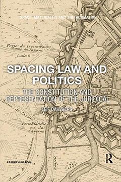 portada Spacing Law and Politics: The Constitution and Representation of the Juridical (Space Materiality and the Norm)