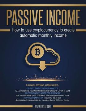 portada Passive Income: 3 Manuscripts - How to Use Cryptocurrency to Create Automatic Monthly Income (en Inglés)