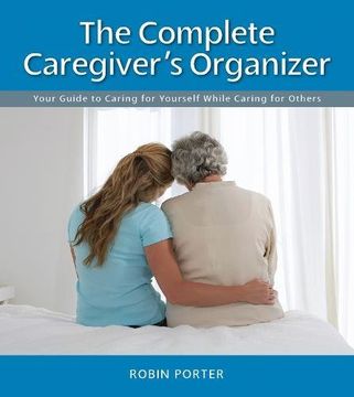 portada The Complete Caregiver's Organizer: Your Guide to Caring for Yourself While Caring for Others 