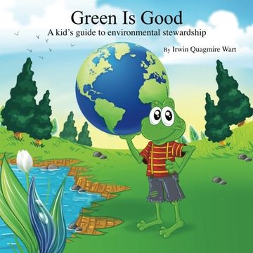 portada Green Is Good: A kid's guide to environmental stewardship