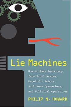 portada Lie Machines: How to Save Democracy From Troll Armies, Deceitful Robots, Junk News Operations, and Political Operatives (en Inglés)