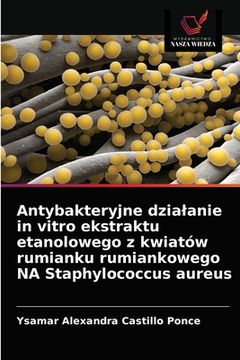 portada Antybakteryjne dzialanie in vitro ekstraktu etanolowego z kwiatów rumianku rumiankowego NA Staphylococcus aureus (en Polaco)