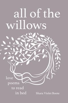portada All of the Willows: Love Poems to Read in Bed