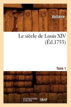 portada Le Siècle de Louis XIV. Tome 1 (Éd.1753) (en Francés)