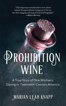 portada Prohibition Wine: A True Story of one Woman'S Daring in Twentieth-Century America (en Inglés)