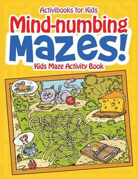 portada Mind-numbing Mazes! Kids Maze Activity Book (en Inglés)