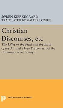 portada Christian Discourses, Etc: The Lilies of the Field and the Birds of the air and Three Discourses at the Communion on Fridays (Princeton Legacy Library) (en Inglés)