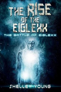 portada The Rise of the Eiglexx: The Battle of Eiglexx (en Inglés)