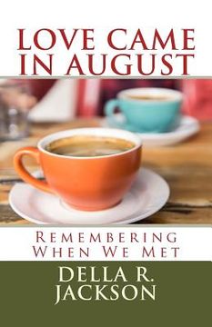portada Love Came In August: Remembering When We Met (en Inglés)