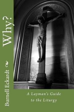 portada Why?: A Layman's Guide to the Liturgy (en Inglés)