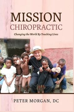 portada Mission Chiropractic: Changing the World By Touching Lives