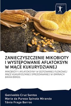 portada Zanieczyszczenie Mikobioty I WystĘpowanie Aflatoksyn W MĄce Kukurydzianej (en Polaco)