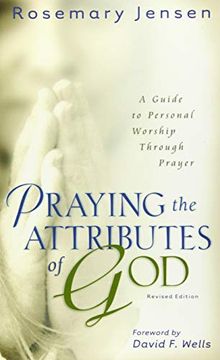 portada Praying the Attributes of God: A Guide to Personal Worship Through Prayer (en Inglés)
