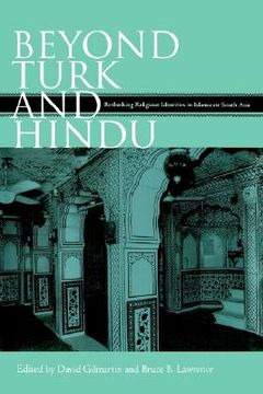 portada beyond turk and hindu: rethinking religious identities in islamicate south asia