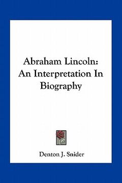 portada abraham lincoln: an interpretation in biography (en Inglés)