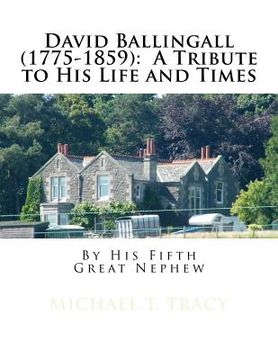 portada David Ballingall (1775-1859): A Tribute to His Life and Times: By His Fifth Great Nephew (en Inglés)