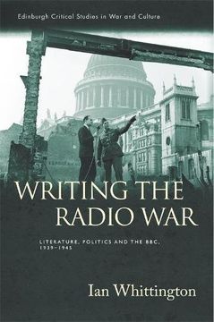 portada Writing the Radio War: Literature, Politics and the Bbc, 1939-1945 (Edinburgh Critical Studies in war and Culture) (en Inglés)