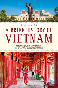 portada A Brief History of Vietnam: Colonialism, war and Renewal: The Story of a Nation Transformed (Brief History of Asia Series) (en Inglés)