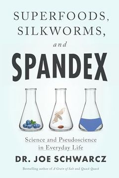 portada Superfoods, Silkworms, and Spandex: Science and Pseudoscience in Everyday Life (en Inglés)